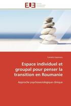 Couverture du livre « Espace individuel et groupal pour penser la transition en roumanie - approche psychosociologique cli » de Soponaru Camelia aux éditions Editions Universitaires Europeennes