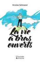 Couverture du livre « La vie à bras ouverts » de Nicolas Sehnaoui aux éditions Hachette-antoine