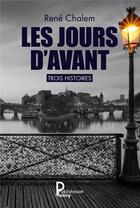 Couverture du livre « Les jours d'avant ; trois histoires » de Rene Chalem aux éditions Publishroom