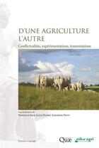 Couverture du livre « D'une agriculture l'autre - conflictualites, experimentations, transmissions » de Joly/Dupre/Petit aux éditions Educagri