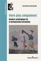 Couverture du livre « Vivre plus simplement : Analyse sociologique de la distanciation normative » de Stroude Aurianne aux éditions Hermann