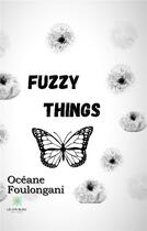 Couverture du livre « Fuzzy things » de Oceane Foulongani aux éditions Le Lys Bleu