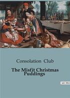 Couverture du livre « The Misfit Christmas Puddings » de Club Consolation aux éditions Culturea