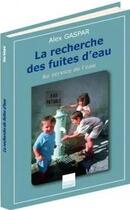 Couverture du livre « La recherche des fuites d'eau » de Alex Gaspar aux éditions Johanet