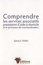 Couverture du livre « Comprendre les services associatifs prestataires d'aide-à-domicile et le processus de marchandisation » de Sylvie D. Yonli aux éditions Adc