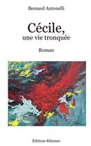 Couverture du livre « Cécile, une vie tronquée » de Bernard Antonelli aux éditions Ribamar Editions
