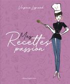 Couverture du livre « Mes recettes passion » de Virginie Legrand aux éditions Brigitte Eveno
