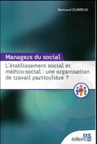 Couverture du livre « L'établissement social et médico-social : une organisation de travail particulière ? » de Dubreuil Bertrand aux éditions Ash