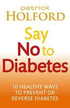 Couverture du livre « Say No To Diabetes » de Patrick Holford aux éditions Little Brown Book Group Digital