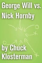 Couverture du livre « George Will vs. Nick Hornby » de Chuck Klosterman aux éditions Scribner