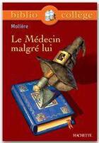 Couverture du livre « Le médecin malgre lui » de Moliere aux éditions Hachette Education