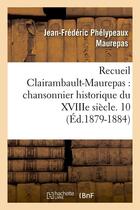 Couverture du livre « Recueil clairambault-maurepas : chansonnier historique du xviiie siecle. 10 (ed.1879-1884) » de Maurepas J-F. aux éditions Hachette Bnf