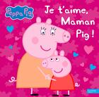 Couverture du livre « Je t'aime, maman Pig ! » de  aux éditions Hachette Jeunesse