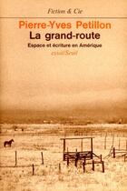 Couverture du livre « La grand-route. espace et ecriture en amerique » de Pierre-Yves Pétillon aux éditions Seuil