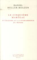 Couverture du livre « Le cinquième marteau ; Pythagore et la dysharmonie du monde » de Daniel Heller-Roazen aux éditions Seuil