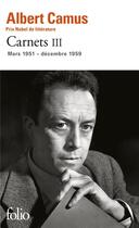 Couverture du livre « Carnets t.3 ; mars 1951 - décembre 1959 » de Albert Camus et Raymond Gay-Crosier aux éditions Folio