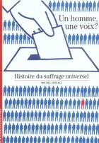 Couverture du livre « Un homme, une voix ? - histoire du suffrage universel » de Michel Offerle aux éditions Gallimard