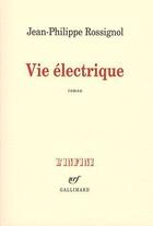 Couverture du livre « Vie électrique » de Jean-Philippe Rossignol aux éditions Gallimard