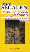 Couverture du livre « Chine, la grande statuaire ; les origines de la satuaire de Chine (édition 2010) » de Victor Segalen aux éditions Flammarion