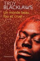 Couverture du livre « Un monde beau, fou et cruel » de Troy Blacklaws aux éditions Flammarion