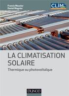 Couverture du livre « La climatisation solaire ; thermique ou photovoltaïque » de Francis Meunier et Daniel Mugnier aux éditions Dunod