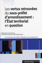 Couverture du livre « Les travaux du centre d'etudes et de prospective t.2 ; les vertus retrouvees du sous-prefet d'arrondissement » de  aux éditions Documentation Francaise