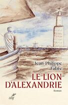 Couverture du livre « Le lion d'Alexandrie » de Jean-Philippe Fabre aux éditions Cerf