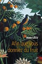 Couverture du livre « Afin que vous donniez du fruit » de Anne Lecu aux éditions Cerf