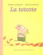 Couverture du livre « La tototte » de Barbro Lindgren et Olof Landstrom aux éditions Ecole Des Loisirs