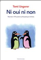 Couverture du livre « Ni oui ni non ; réponses à 100 questions philosophiques d'enfants » de Tomi Ungerer aux éditions Ecole Des Loisirs