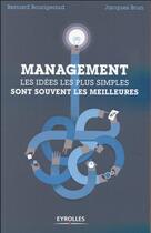 Couverture du livre « Management les idées simples sont souvent les meilleures » de Jacques Brun et Bernard Bourigeaud aux éditions Eyrolles