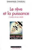 Couverture du livre « Le Rêve et la puissance : L'avion et son siècle » de Emmanuel Chadeau aux éditions Fayard
