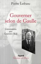 Couverture du livre « Gouverner selon de Gaulle » de Genevieve Moll et Pierre Lefranc aux éditions Fayard