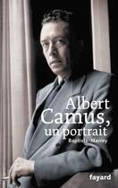 Couverture du livre « Albert Camus, un portrait » de Baptiste-Marrey aux éditions Fayard