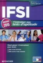 Couverture du livre « IFSI ; s'entraîner aux tests d'aptitude ; concours ; 2015 ; n 28 » de Valerie Beal aux éditions Foucher