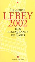 Couverture du livre « Le guide Lebey des restaurants de Paris (édition 2002) » de Claude Lebey aux éditions Albin Michel