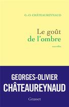 Couverture du livre « Le goût de l'ombre » de Georges-Olivier Chateaureynaud aux éditions Grasset Et Fasquelle