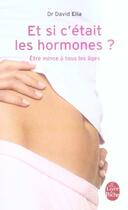 Couverture du livre « Et si c'était les hormones ? être mince à tous les âges » de David Elia aux éditions Le Livre De Poche