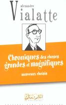 Couverture du livre « Chroniques des choses grandes et magnifiques ; morceaux choisis » de Vialatte Alexandre aux éditions Hors Collection