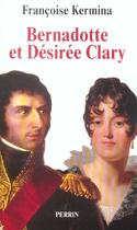 Couverture du livre « Bernadotte et desiree clary » de Francoise Kermina aux éditions Perrin
