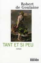 Couverture du livre « Tant et si peu » de Robert De Goulaine aux éditions Rocher