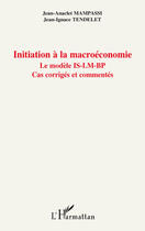 Couverture du livre « Initiation à la macroéconomie ; le modèle IS-LM-BP ; cas corrigés et commentés » de Jean-Anaclet Mampassi et Jean-Ignace Tendelet aux éditions L'harmattan