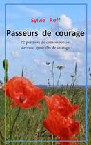 Couverture du livre « Passeurs de courage ; 22 portraits de contemporains devenus symboles de courage » de Sylvie Reff aux éditions Editions L'harmattan