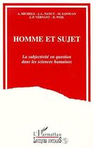 Couverture du livre « Homme et sujet ; la subjectivité en question dans les sciences humaines » de A. Michels et J.-L. Nancy et M. Safouan et J.-P. Vernant et D. Weil aux éditions Editions L'harmattan