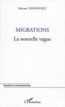 Couverture du livre « Migrations - la nouvelle vague » de Maxime Tandonnet aux éditions Editions L'harmattan