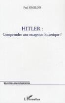 Couverture du livre « HITLER : Comprendre une exception historique ? » de Simelon Paul aux éditions Editions L'harmattan