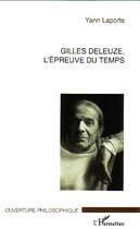 Couverture du livre « Gilles deleuze, l'epreuve du temps » de Yann Laporte aux éditions Editions L'harmattan