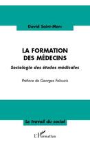 Couverture du livre « La formation des médecins ; sociologie des études médicales » de David Saint-Marc aux éditions Editions L'harmattan