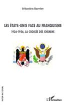 Couverture du livre « Les Etats-Unis face au franquisme ; 1936 1956, la croisée des chemins » de Sebastien Barrere aux éditions Editions L'harmattan