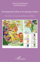 Couverture du livre « Développement urbain et éco-paysages urbains ; une étude sur les quartiers de Mexico et d'Athènes » de Chrity Petropoulou aux éditions L'harmattan